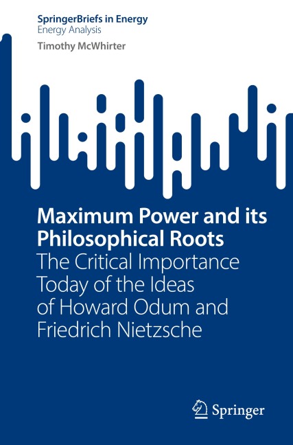 Maximum Power and its Philosophical Roots: The Critical Importance Today of the Ideas of Howard Odum and Friedrich Nietzsche