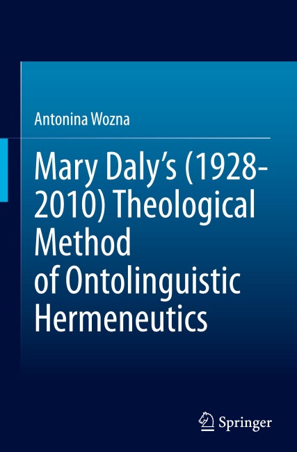 Mary Dalys (1928-2010) Theological Method of Ontolinguistic Hermeneutics