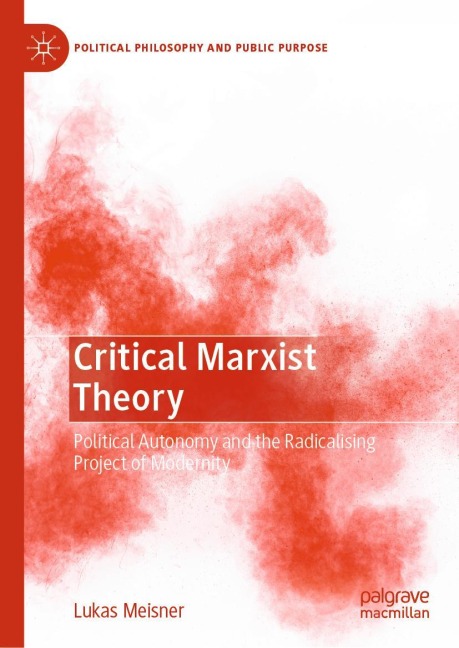 Critical Marxist Theory: Political Autonomy and the Radicalising Project of Modernity