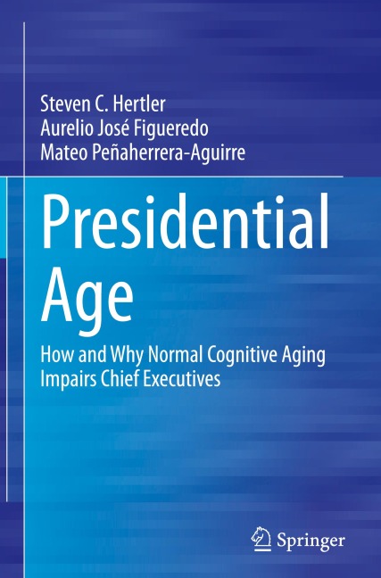 Presidential Age: How and Why Normal Cognitive Aging Impairs Chief Executives