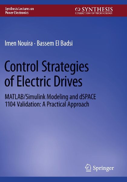 Control Strategies of Electric Drives: MATLAB/Simulink Modeling and dSPACE 1104 Validation: A Practical Approach