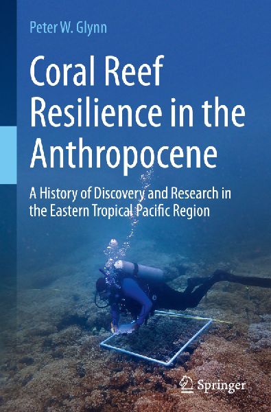 Coral Reef Resilience in the Anthropocene: A History of Discovery and Research in the Eastern Tropical Pacific Region