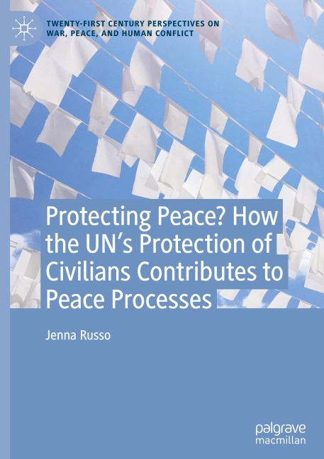 Protecting Peace? How the UNs Protection of Civilians Contributes to Peace Processes