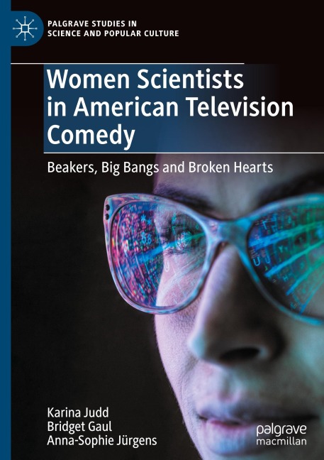 Women Scientists in American Television Comedy: Beakers, Big Bangs and Broken Hearts