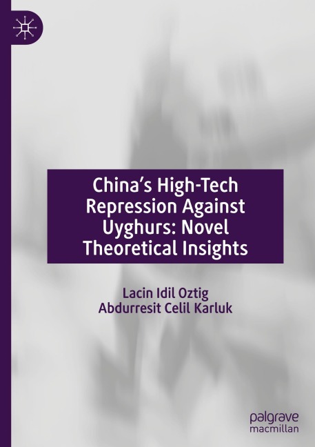 Chinas High-Tech Repression Against Uyghurs: Novel Theoretical Insights