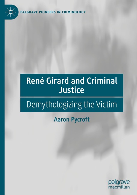 René Girard and Criminal Justice: Demythologizing the Victim