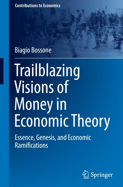 Trailblazing Visions of Money in Economic Theory: Essence, Genesis, and Economic Ramifications