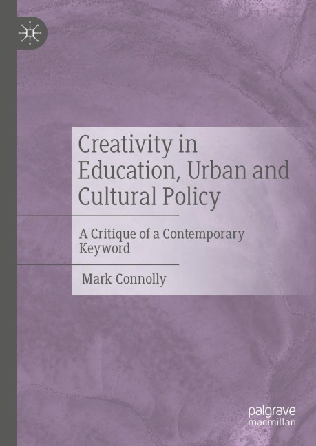 Creativity in Education, Urban and Cultural Policy: A Critique of a Contemporary Keyword