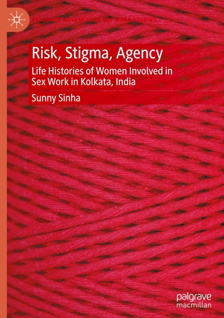 Risk, Stigma, Agency Life Histories of Women Involved in Sex Work in Kolkata, India