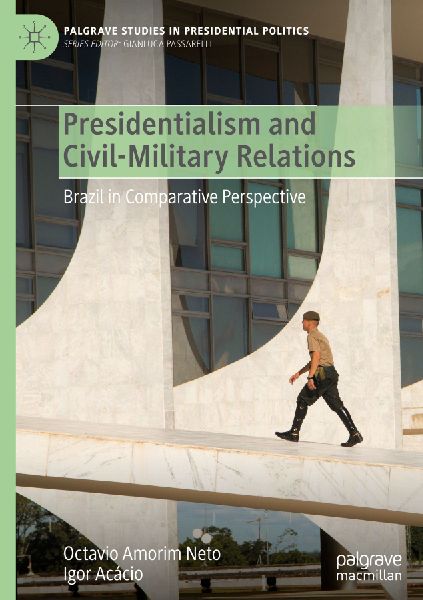 Presidentialism and Civil-Military Relations: Brazil in Comparative Perspective