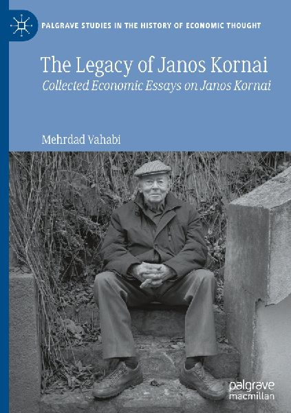The Legacy of Janos Kornai: Collected Economic Essays on Janos Kornai