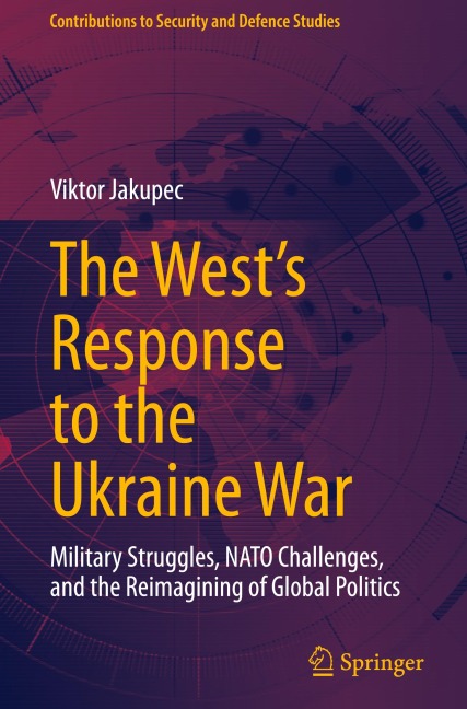 The Wests Response to the Ukraine War: Military Struggles, NATO Challenges, and the Reimagining of Global Politics