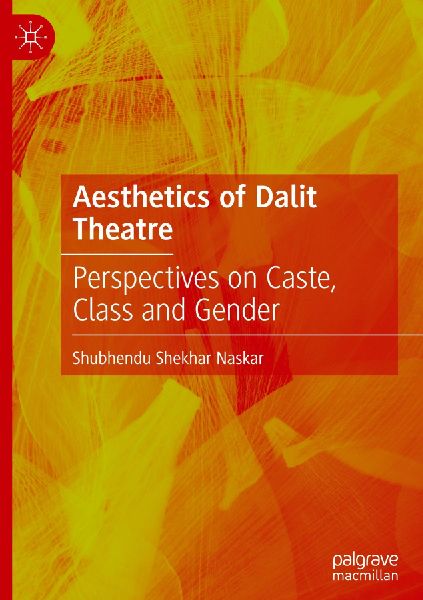Aesthetics of Dalit Theatre: Perspectives on Caste, Class and Gender