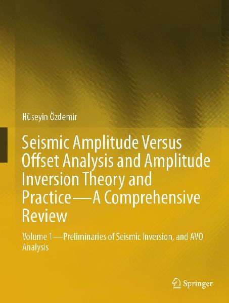 Seismic Amplitude Versus Offset Analysis and Amplitude Inversion Theory and Practice-A Comprehensive Review: Volume 1-Preliminaries of Seismic Inversion, and AVO Analysis