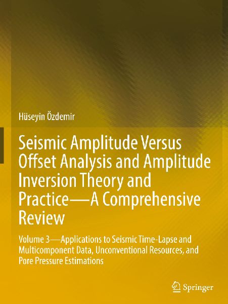 Seismic Amplitude Versus Offset Analysis and Amplitude Inversion Theory and Practice-A Comprehensive Review: Volume 3-Applications to Seismic Time-Lapse and Multicomponent Data, Unconventional Resources, and Pore Pressure Estimations