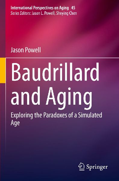 Baudrillard and Aging: Exploring the Paradoxes of a Simulated Age
