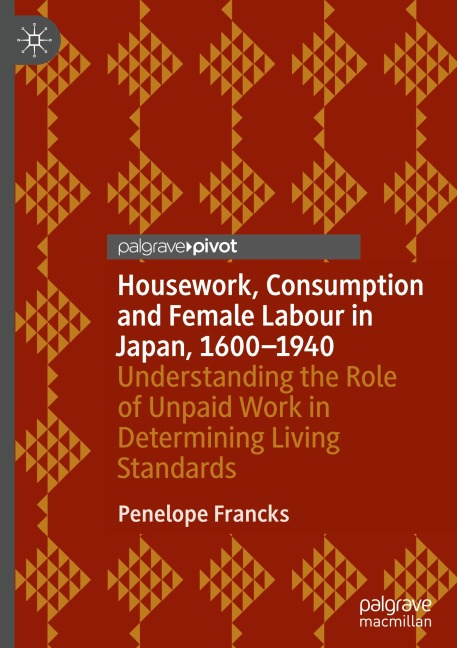 Housework, Consumption and Female Labour in Japan, 1600-1940: Understanding the Role of Unpaid Work in Determining Living Standards