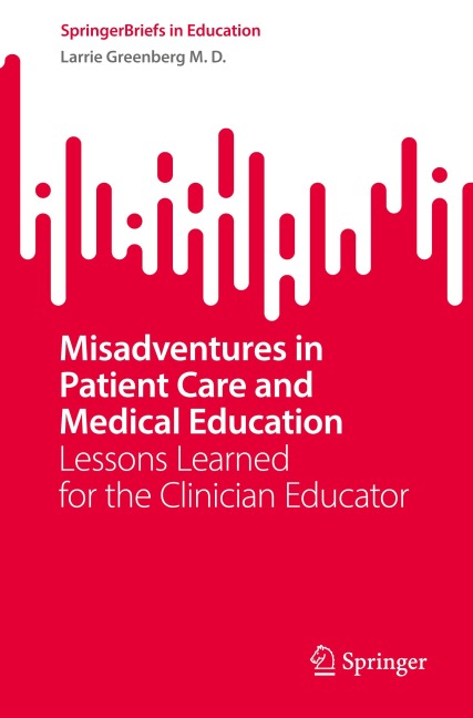 Misadventures in Patient Care and Medical Education: Lessons Learned for the Clinician Educator
