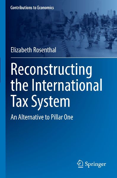 Reconstructing the International Tax System: An Alternative to Pillar One