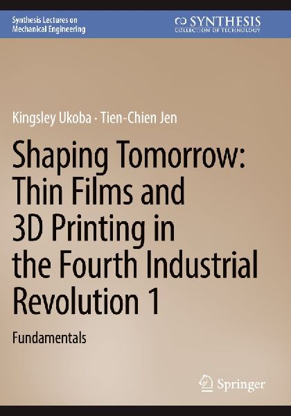 Shaping Tomorrow: Thin Films and 3D Printing in the Fourth Industrial Revolution 1: Fundamentals