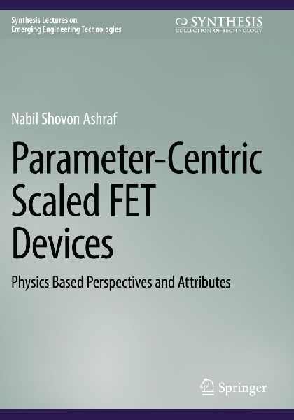 Parameter-Centric Scaled FET Devices: Physics Based Perspectives and Attributes