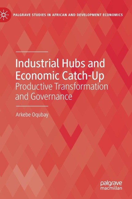 Industrial Hubs and Economic Catch-Up: Productive Transformation and Governance