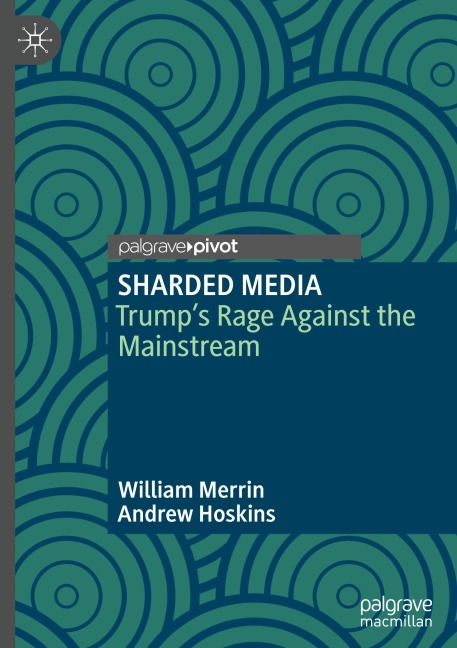 SHARDED MEDIA: Trumps Rage Against the Mainstream