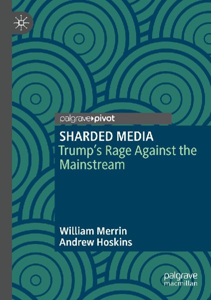 SHARDED MEDIA: Trump's Rage Against the Mainstream