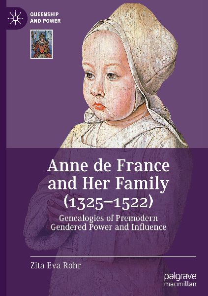 Anne de France and Her Family (1325-1522): Genealogies of Premodern Gendered Power and Influence