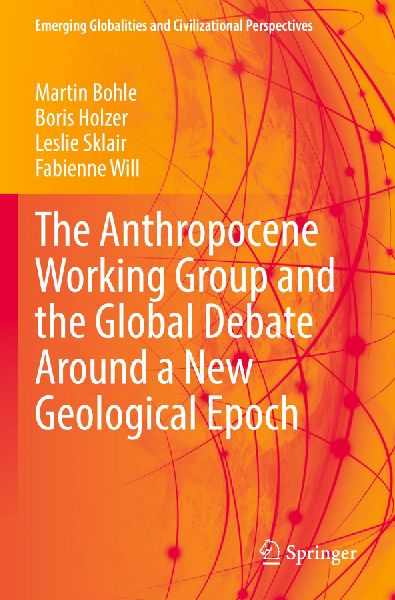 The Anthropocene Working Group and the Global Debate Around a New Geological Epoch