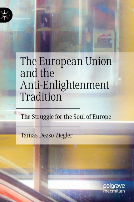 The European Union and the Anti-Enlightenment Tradition: The Struggle for the Soul of Europe