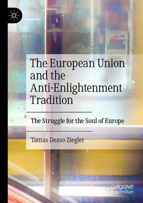 The European Union and the Anti-Enlightenment Tradition: The Struggle for the Soul of Europe