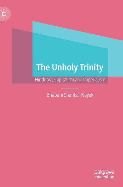 The Unholy Trinity: Hindutva, Capitalism and Imperialism