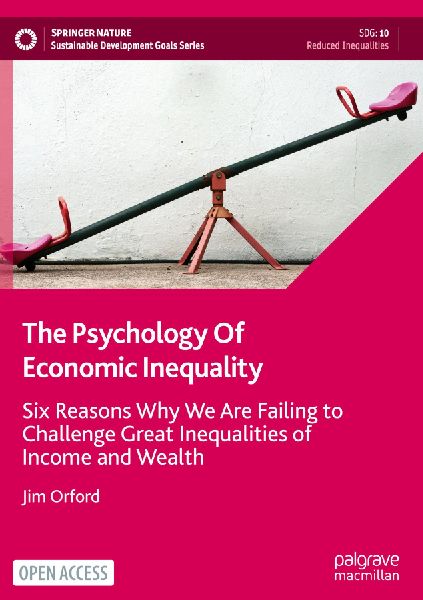 The Psychology Of Economic Inequality: Six Reasons Why We Are Failing to Challenge Great Inequalities of Income and Wealth