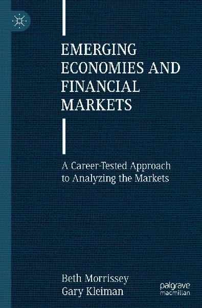 Emerging Economies and Financial Markets: A Career-Tested Approach to Analyzing the Markets