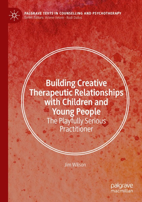 Building Creative Therapeutic Relationships with Children and Young People: The Playfully Serious Practitioner