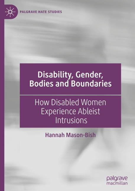 Disability, Gender, Bodies and Boundaries: How Disabled Women Experience Ableist Intrusions