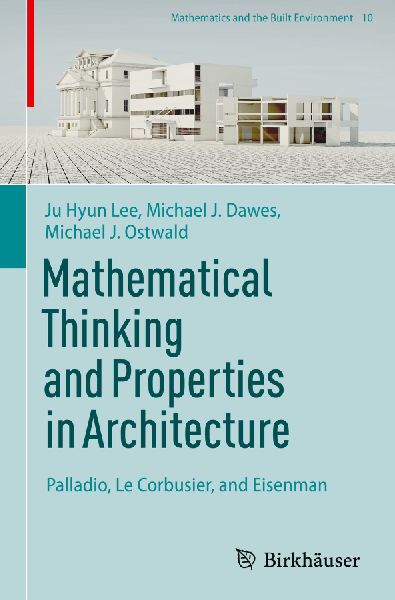 Mathematical Thinking and Properties in Architecture: Palladio, Le Corbusier, and Eisenman