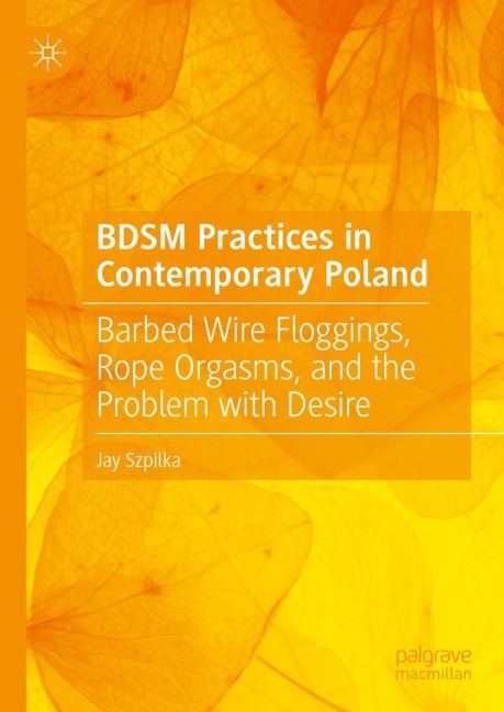 BDSM Practices in Contemporary Poland: Barbed Wire Floggings, Rope Orgasms, and the Problem with Desire