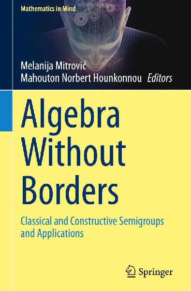 Algebra Without Borders: Classical and Constructive Semigroups and Applications