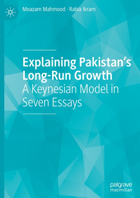 Explaining Pakistans Long-Run Growth: A Keynesian Model in Seven Essays