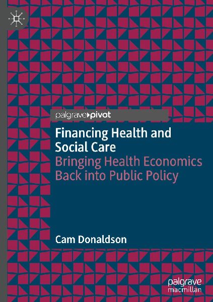 Financing Health and Social Care: Bringing Health Economics Back into Public Policy