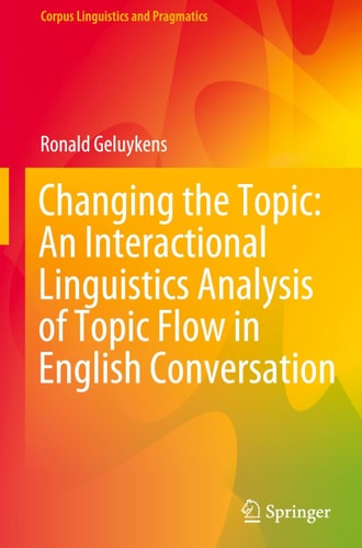 Changing the Topic: An Interactional Linguistics Analysis of Topic Flow in English Conversation