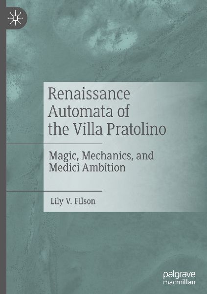 Renaissance Automata of the Villa Pratolino: Magic, Mechanics, and Medici Ambition