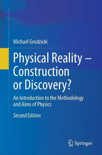 Physical Reality - Construction or Discovery?: An Introduction to the Methodology and Aims of Physics