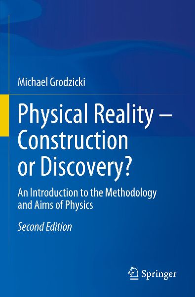 Physical Reality - Construction or Discovery?: An Introduction to the Methodology and Aims of Physics