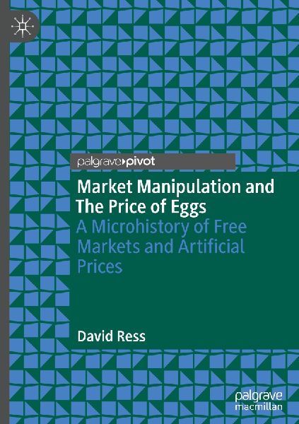 Market Manipulation and The Price of Eggs: A Microhistory of Free Markets and Artificial Prices