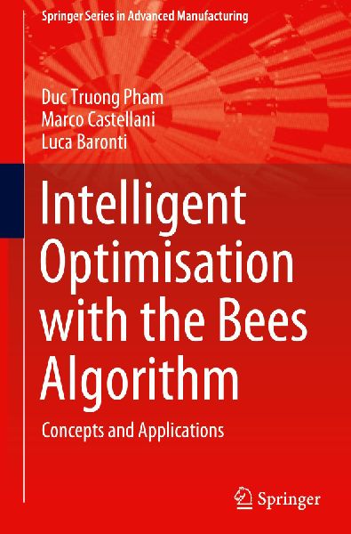 Intelligent Optimisation with the Bees Algorithm: Concepts and Applications