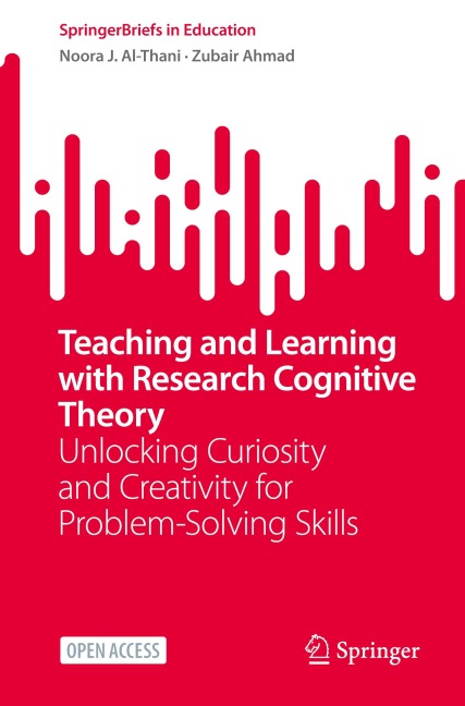 Teaching and Learning with Research Cognitive Theory: Unlocking Curiosity and Creativity for Problem-Solving Skills