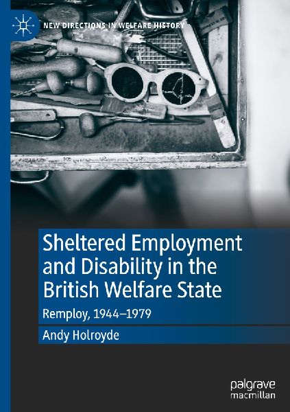Sheltered Employment and Disability in the British Welfare State: Remploy, 1944-1979